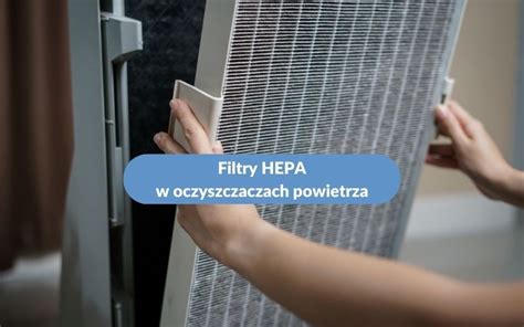 Filtry HEPA EPA ULPA czym są jak działa co filtruje