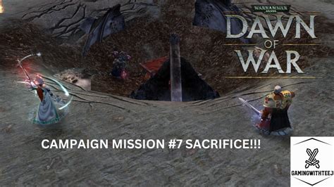 Dawn Of War Campaign 7 SACRIFICE YouTube