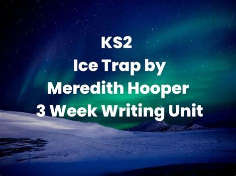 Ks2 Ice Trap By Meredith Hooper 3 Week Writing Unit Teaching