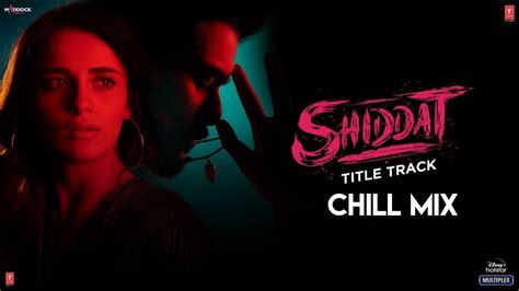 Shiddat Chill Remix Sunny Kaushal Radhika Madan Mohit Raina Diana