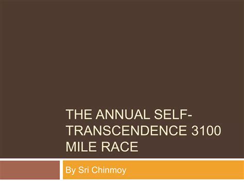 The Annual Self Transcendence 3100 Mile Race Ppt