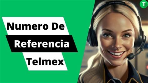 Número De Referencia De Telmex ¿cuál Es Y Dónde Encontrarlo