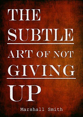 The Subtle Art Of Not Giving Up Convert Success Mental Toughness