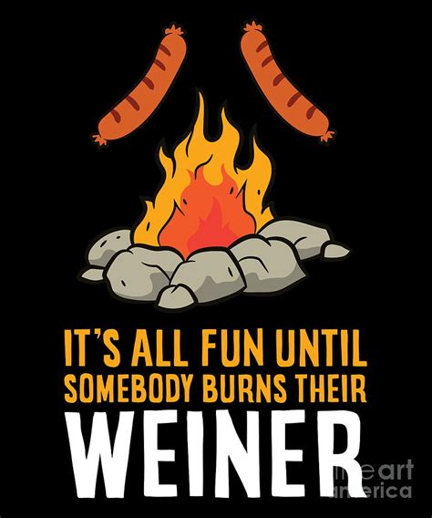 Its All Fun Until Somebody Burns Their Weiner Campfire Digital Art By