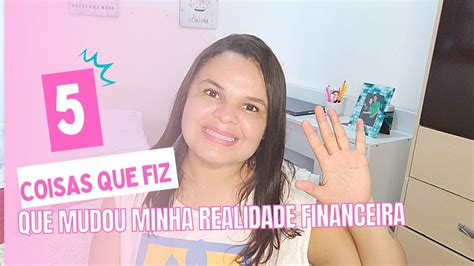 Atitudes Que Mudaram Minha Vida Financeira Youtube