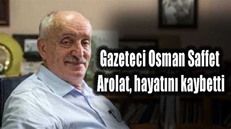 Gazeteci Osman Saffet Arolat hayatını kaybetti Çorum Haber Gazetesi