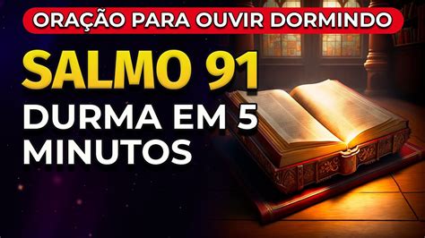 DURMA EM 5 MINUTOS SALMO 91 ORAÇÃO PODEROSA PARA OUVIR DORMINDO