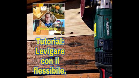 Tutorial Levigare Con Il Flessibile Youtube