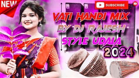 New Santali Dj Remix Song 2024 Vati Handi Mix By Dj Rajesh Style