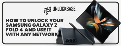 Samsung Galaxy Z Fold 4 Unlock It And Use It With Any Network