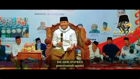 Ceramah Lucu Kh Akri Patrio Kocak Tapi Penuh Hikmah YouTube