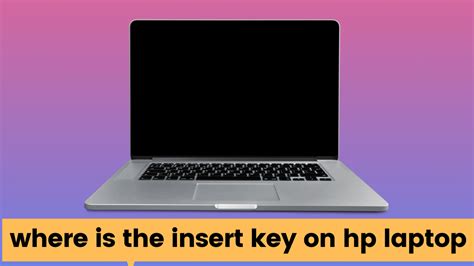 Where is the Insert Key on HP Laptop? KMG Advice