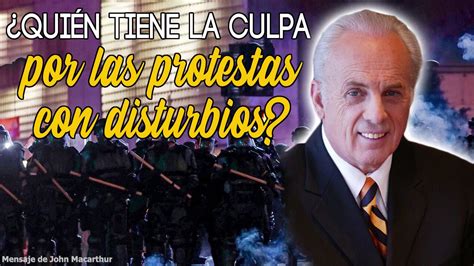 John Macarthur Predicas 2020 Quién Tiene La Culpa Por Las Protestas