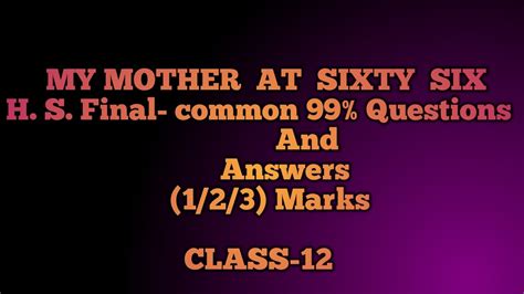 My Mother At Sixty Six Question Answe My Mother At Sixty Six Question Answer Class 12 Hs