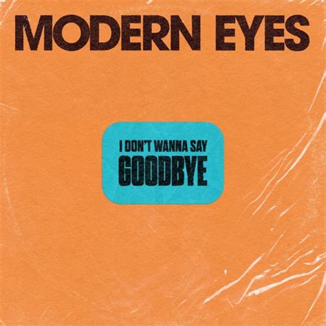 Stream I Don T Want To Say Goodbye By Modern Eyes Listen Online For