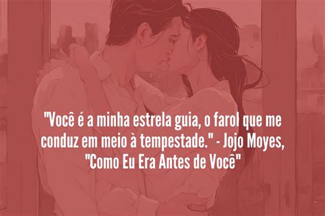 57 Frases Românticas De Livros O Amor Traduzido Em Palavras