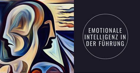 Emotionale Intelligenz als Erfolgsfaktor für Führungskräfte