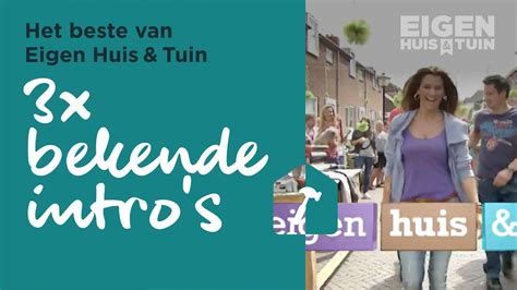 3x Eigen Huis And Tuin Intros Het Beste Van Eigen Huis And Tuin Youtube