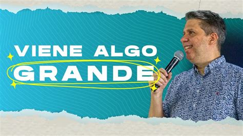 Viene Algo Grande Pastor Miguel F Arrázola Reflexiones Cristianas