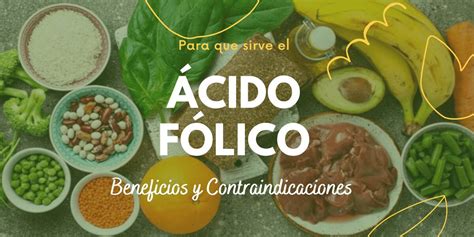 Acido Fólico Para Que Sirve Beneficios Y Contraindicaciones