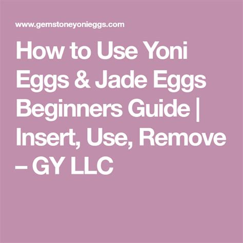 How To Use Yoni Eggs Jade Eggs Beginners Guide Insert Use Remove