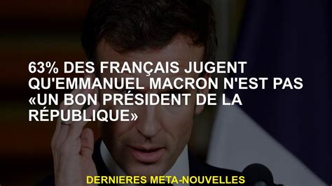 Des Fran Ais Jugent Qu Emmanuel Macron N Est Pas Un Bon Pr Sident