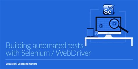 Building Automated Tests With Selenium Webdriver Learning Actors