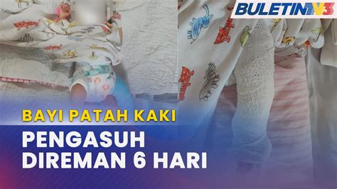 Bayi Patah Kaki Pengasuh Direman 6 Hari Bantu Siasatan Youtube