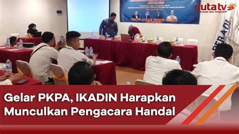 gelar pkpa ikadin harapkan munculkan pengacara handal berita terkini
