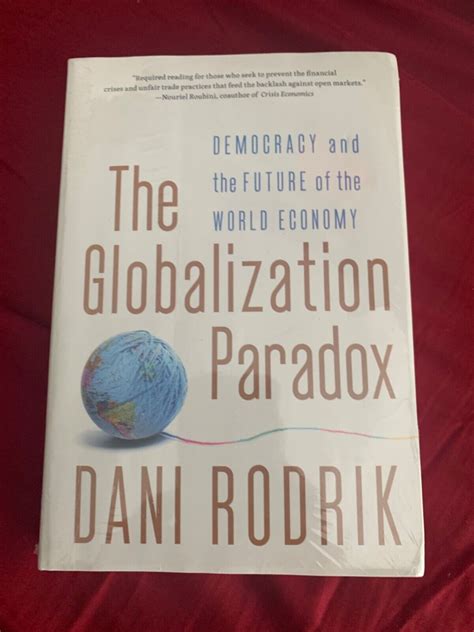 The Globalization Paradox Democracy And The Future Of The World