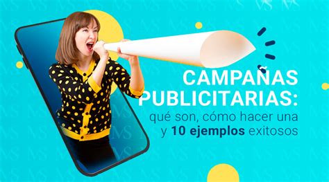 Campañas publicitarias qué son cómo hacer una y 10 ejemplos exitosos