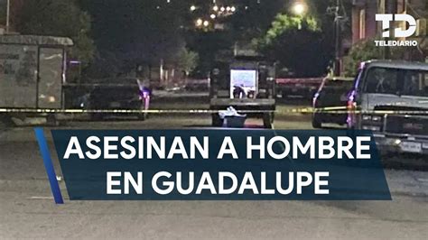 Irrumpen En Casa Y Asesinan A Hombre En Guadalupe Youtube