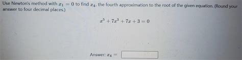 Solved Use Newtons Method With X1 0 To Find X4 The Fourth