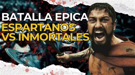 BATALLA EPICA DE ESPARTANOS VS INMORTALES PERSAS YouTube