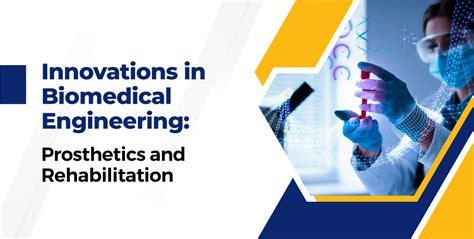 Biomedical Engineering Innovations Advancements In Prosthetics And Rehabilitation