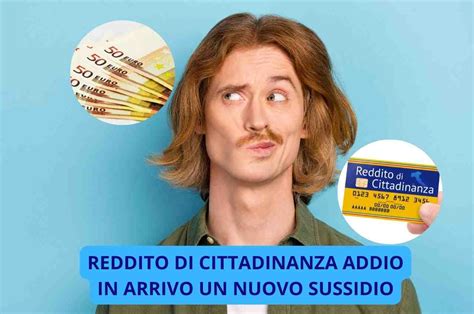 Reddito Di Cittadinanza Addio In Arrivo Un Nuovo Sussidio Ma Solo Per