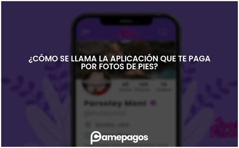 Cómo se llama la aplicación que te paga por fotos de pies