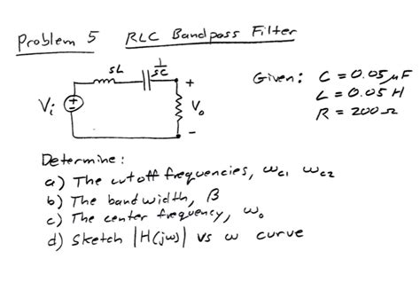 Solved Problem 5 RLC Bandpass Filter Given Chegg