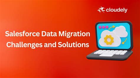 Salesforce Data Migration Challenges And Solutions Cloudely