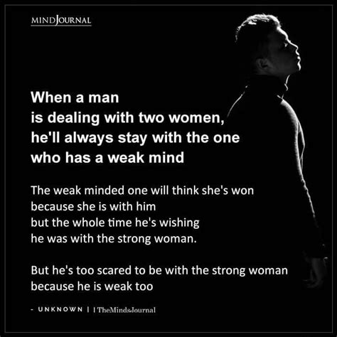 When A Man Is Dealing With Two Women Strong Women Quotes Weak Men