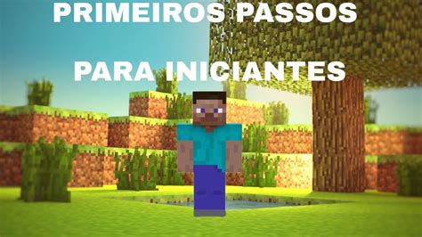 Primeiros Passos Para Iniciantes No Minecraft Youtube