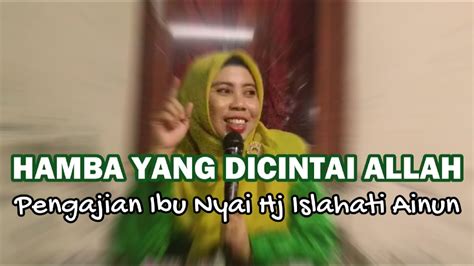 Ciri Hamba Yang Dicintai Allah Nyai Hj Islahati Ainun Pengajian