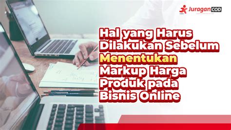 Hal Yang Harus Dilakukan Sebelum Menentukan Markup Harga Produk Pada