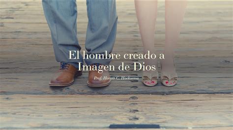 El Hombre Creado A Imagen De Dios Escrituralismo