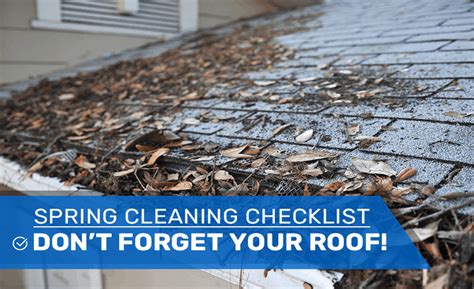 Spring Cleaning Tips Don T Forget Your Roof