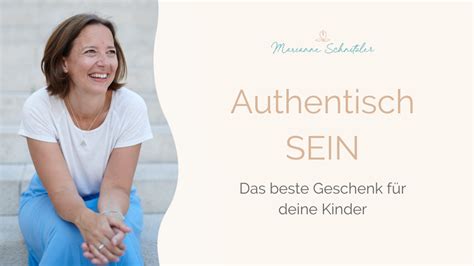 Authentisch Sein Das Beste Geschenk F R Deine Kinder Marianne