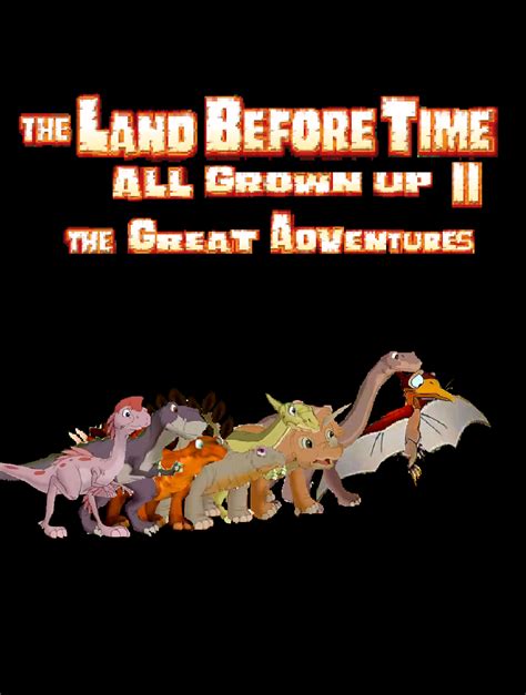 The Land Before Time All Grown Up Ii The Great Adventures The Land