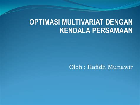 Optimasi Multivariat Dengan Kendala Persamaan Oleh Hafidh Munawir