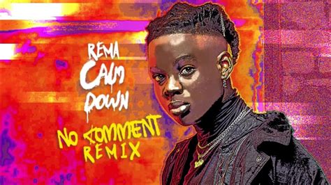 Rema Calm Down No Comment Remix Youtube