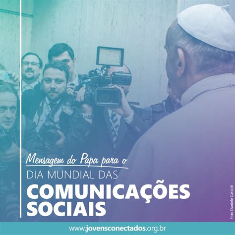 Mensagem Do Papa Para O Dia Mundial Das Comunica Es Sociais